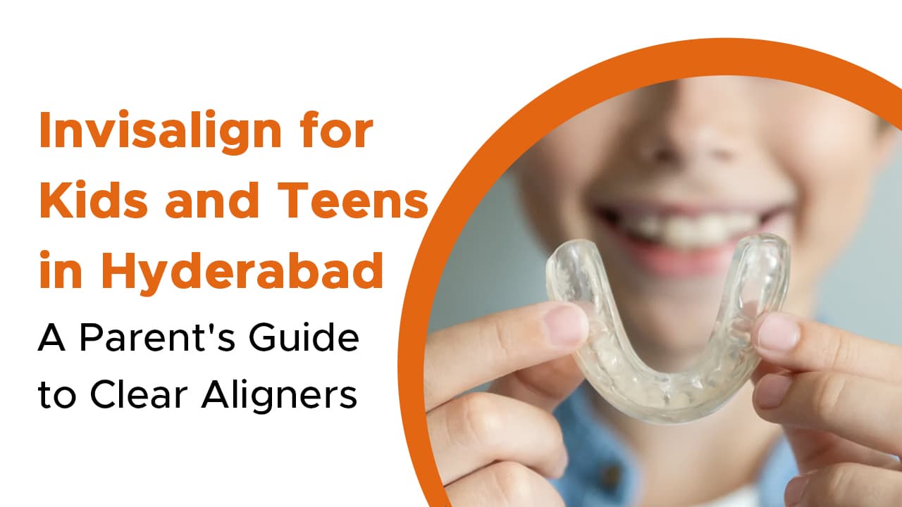 Invisalign for Kids and Teens in Hyderabad
