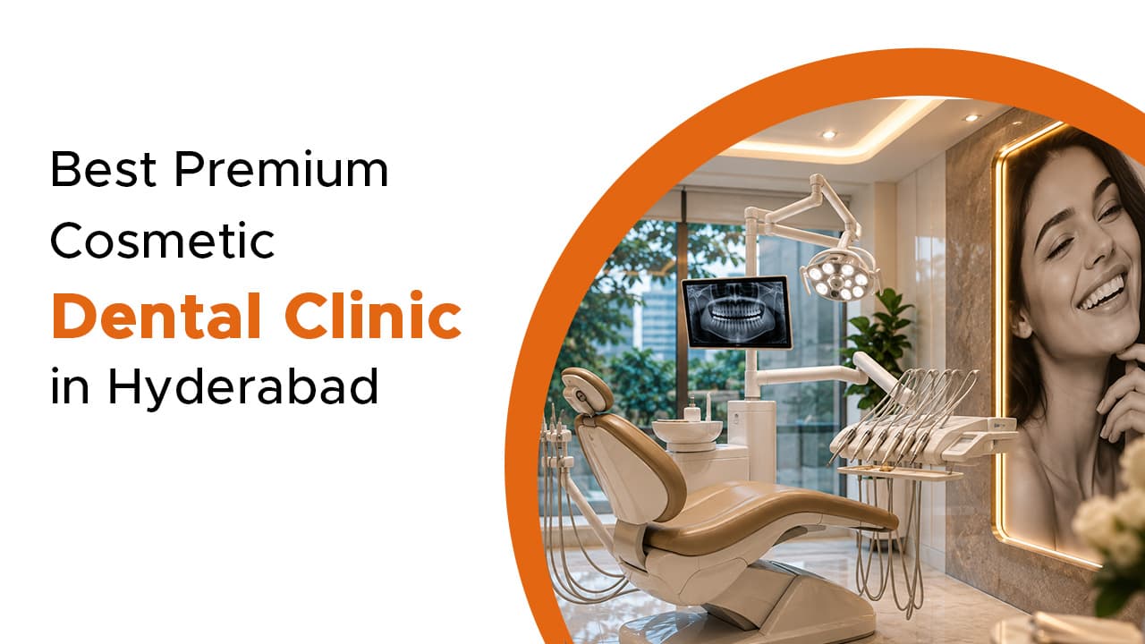 Best Premium Cosmetic Dental Clinic in Hyderabad