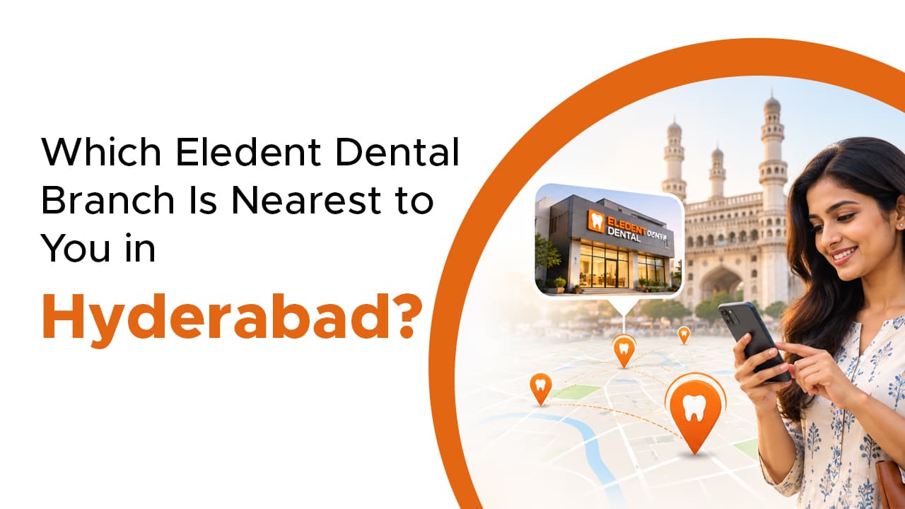 Which Eledent Dental Branch Is Nearest to You in Hyderabad?