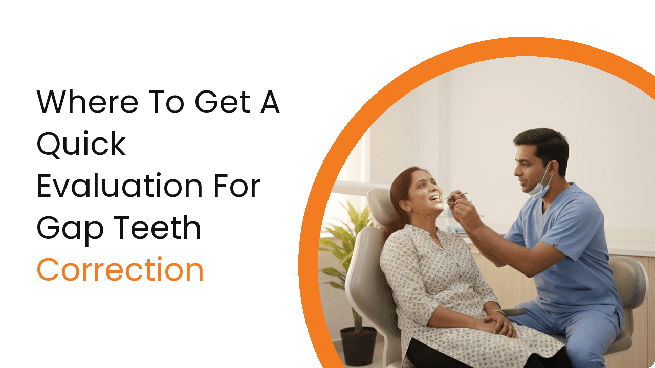 Where Get Quick Evaluation Gap Teeth Correction Near Me