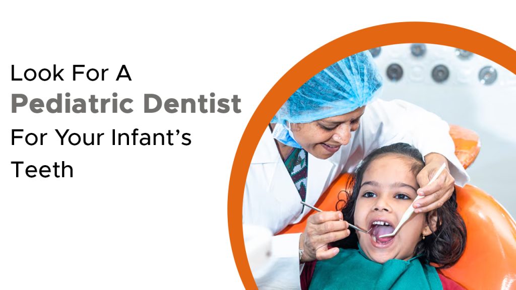 Look For A Pediatric Dentist For Your Infant’s Teeth